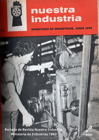 Revista Nuestra Industria, Ministerio de Industrias. Edición de Junio 1962